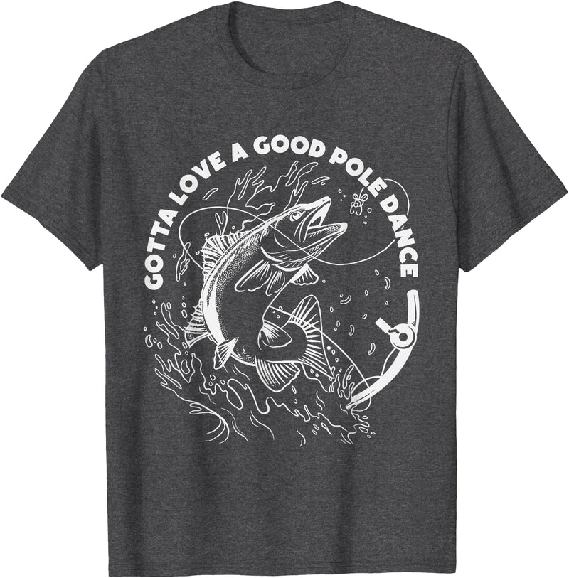 Fisherman Apparels & Fishing Gifts For Men & Women Gotta Love A Good Pole Dance, Fishing Fishermen Fish Angler T-Shirt - Dark Heather Grey