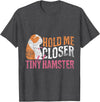 Hold Me Closer Tiny Hamster T-Shirt - Dark Heather Grey
