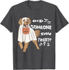 Funny Halloween Golden Retriever Owner Gifts Ideas Funny Halloween Ghost Golden Retriever Did Someone Say Treat T-Shirt -