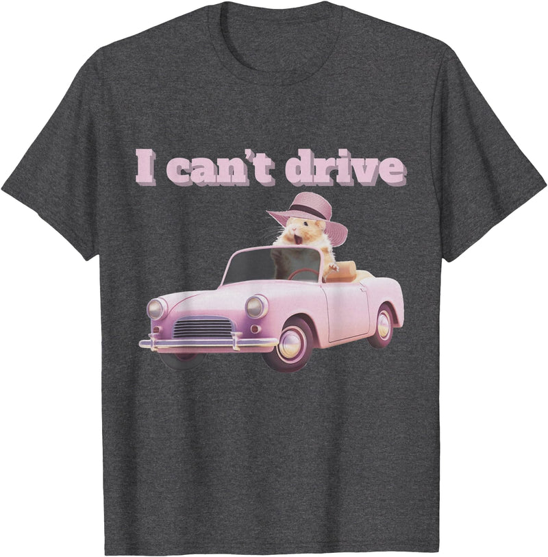 I Can't Drive Hamster Funny Meme Cute T-Shirt - Dark Heather Grey