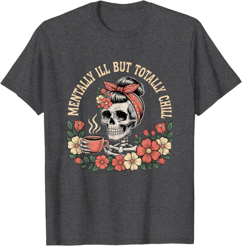 Mentally Ill But Totally Chill Halloween Skeleton Mentally Ill But Totally Chill Halloween Costume Skeleton T-Shirt - Dark
