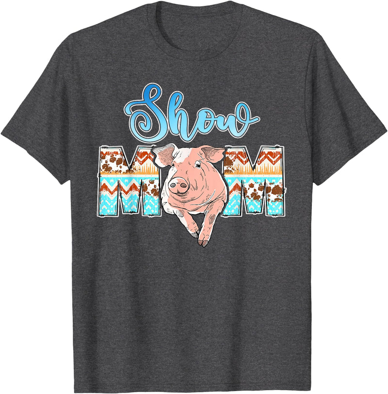 Pig Show Mom Mother's Day Pig Show Mom Pig Show Mother Pig Show Mama T-Shirt - Dark Heather Grey