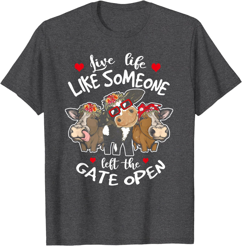 Live Life Like Someone Left Gate Open Heifer Cow Live Life Like Someone Left The Gate Open Heifer Cow T-Shirt - Dark Heather