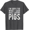 Sorry Farming Stuff I'm Sorry for What I Said While Loading Pigs Funny Farming T-Shirt - Dark Heather Grey