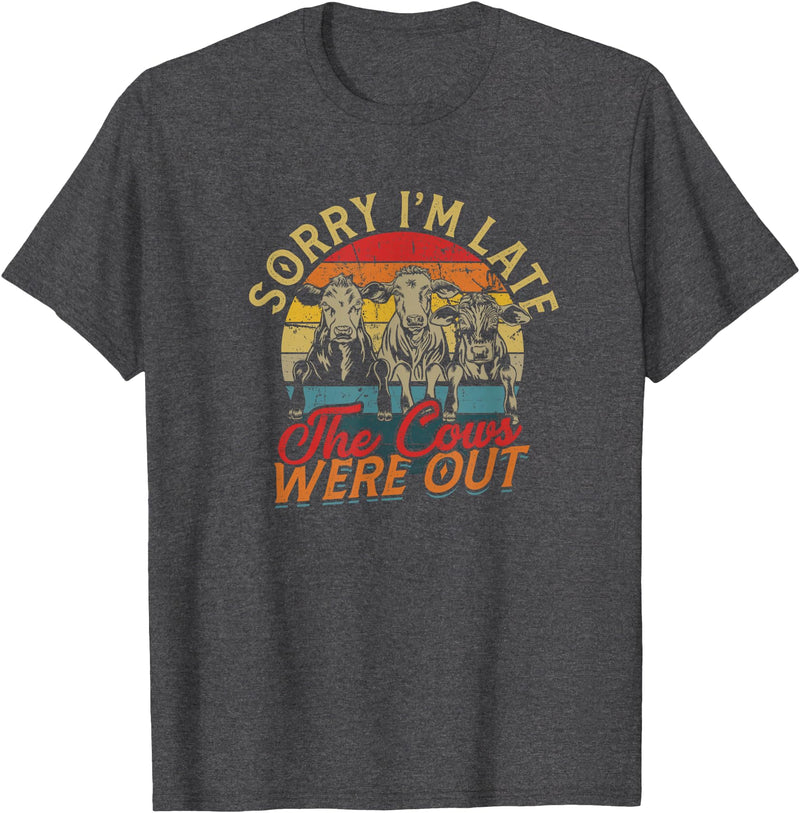 Sorry I'm late The cows were out - Farming Cows Sorry I'm late The cows were out - Farm Cows and Moo T-Shirt - Dark Heather