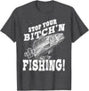 Fishing Big Ray Designs Stop your bitching and let's go fishing T-Shirt - Dark Heather Grey