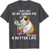 Cute Guinea Pig Drinking Cocktail Sunglasses Lover I Work Hard So My Guinea Pig Can Have A Better Life Lovers T-Shirt - Dark Heather Grey
