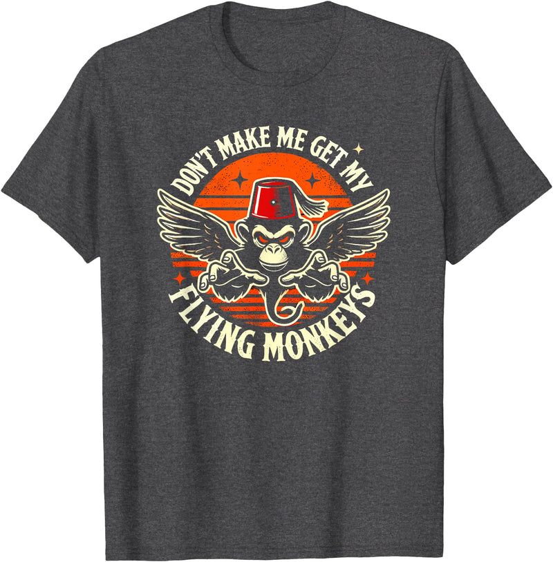 The Flying Winged Halloween Monkeys Dont Make Me Get My Flying Monkeys Halloween T-Shirt - Dark Heather Grey