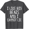 Gay Pride Gifts Funny I Like Big Bears And I Cannot Lie LGBTQ Gay Man Pride T-Shirt - Dark Heather Grey