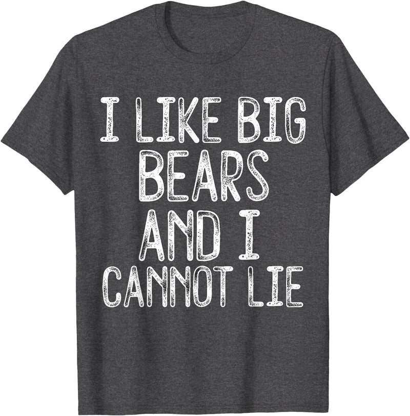 Gay Pride Gifts Funny I Like Big Bears And I Cannot Lie LGBTQ Gay Man Pride T-Shirt - Dark Heather Grey