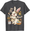 Bunny Egg but Did You Dye Funny Cute Easter Rabbit Women T-Shirt in Dark Heather Grey
