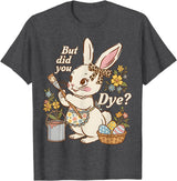 Bunny Egg but Did You Dye Funny Cute Easter Rabbit Women T-Shirt in Dark Heather Grey