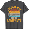 Sea Lamprey Fish Quote I'm just here for the lampreys Quote for a Lamprey expert T-Shirt - Dark Heather Grey