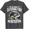 Funny Fishing Fisherman For Men Dad I'm So Good At Catching Fish Design Funny Fishing Fisherman T-Shirt - Dark Heather Grey