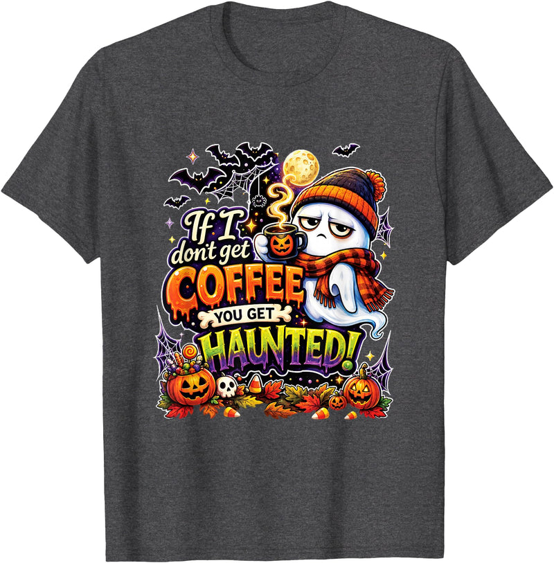KristisPrintables If I Don't Get Coffee You Get Haunted Ghost Halloween T-Shirt - Dark Heather Grey