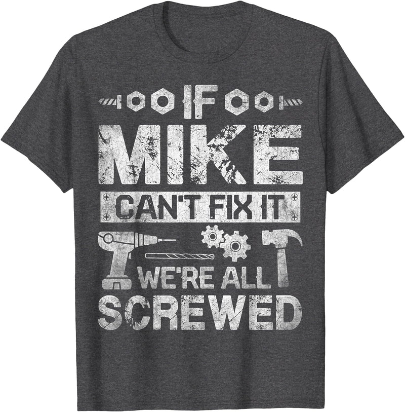Father's Day Gift Funny Shirt - Mike Name Tee If Mike Can't Fix it We're All Screwed Funny Fathers Gift T-Shirt - Dark