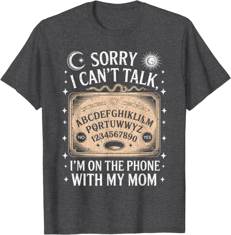 Cool Ouija Board Designs Sorry I Can't Talk I'm On The Phone With My Mom Ouija Board T-Shirt - Dark Heather Grey