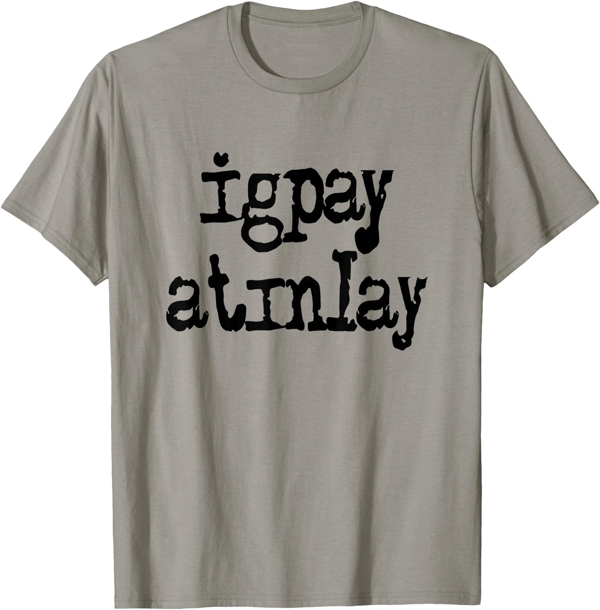igpay atinlay - Pig Latin T-Shirt - Slate Grey
