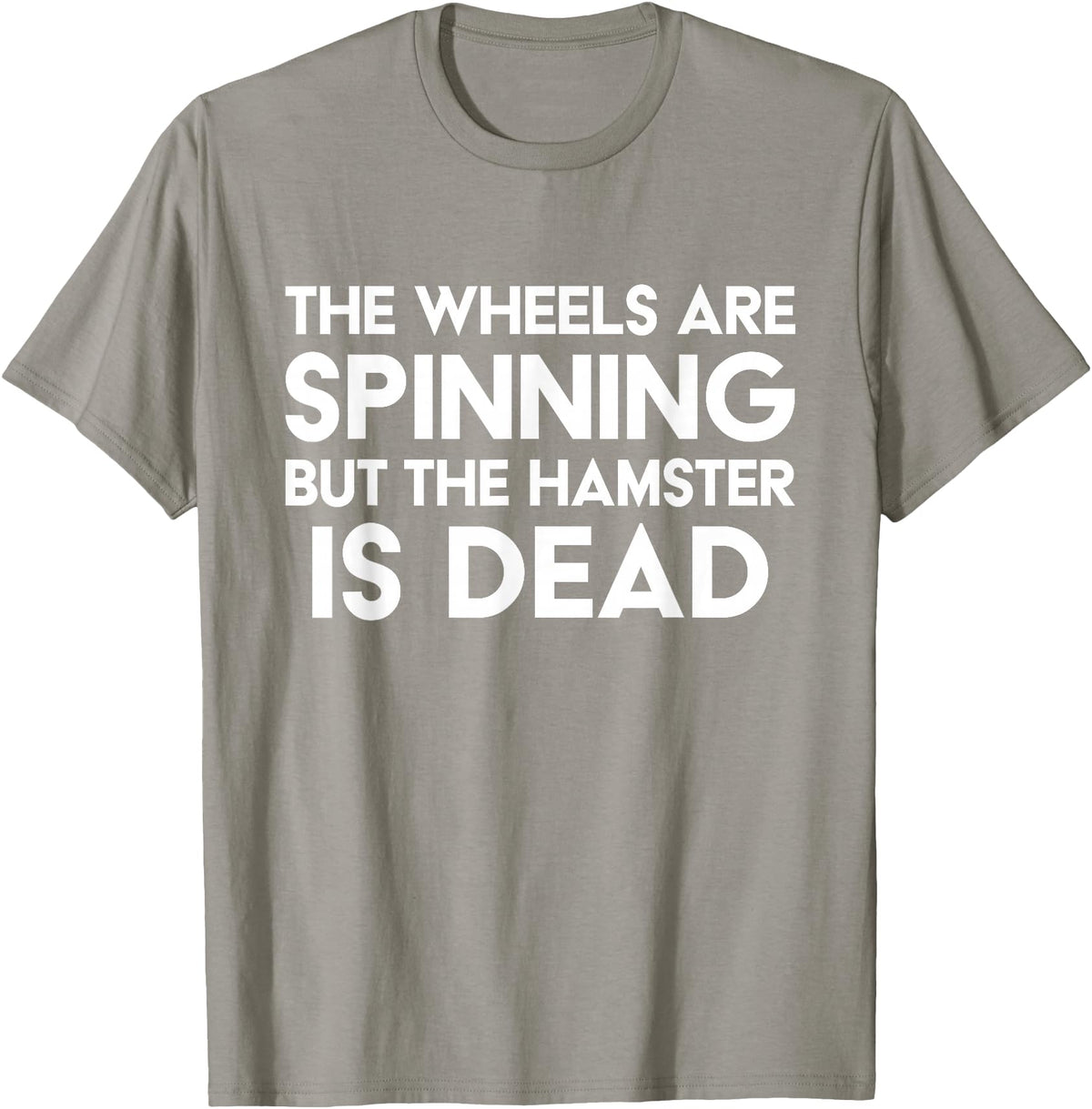 The Wheels Are Spinning But The Hamster Is Dead Funny Saying T-Shirt - Slate Grey