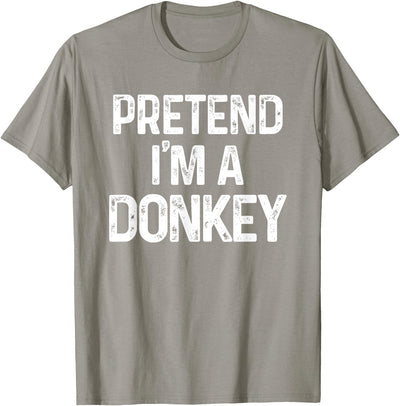 Pretend I'm A Donkey Funny Halloween Costume Pretend I'm A Donkey Last Minute Funny Halloween Costume T-Shirt