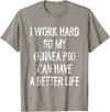 Funny Guinea Pigs Humor Typography Gifts I Work Hard So My Guinea Pigs Can Have A Better Life T-Shirt - Slate Grey
