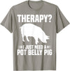 Pot Belly Pig Owner Clothing Pig Harness and Leash Pot Belly Pig Owner Food Toys Supplies Pot Belly Pig Mom T-Shirt - Slate Grey