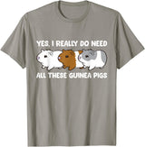 Funny Guinea Pig Lover Gifts Yes I Really Do Need All These Guinea Pigs T-Shirt - Slate Grey