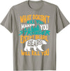 Cool Dainty Passionate Bear Lover T-shirts What Doesn't Kill You Makes You Stronger Except Bears Gift T-Shirt - Slate Grey