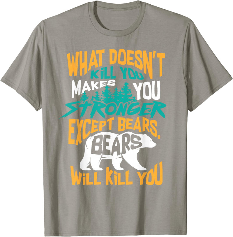 Cool Dainty Passionate Bear Lover T-shirts What Doesn't Kill You Makes You Stronger Except Bears Gift T-Shirt - Slate Grey