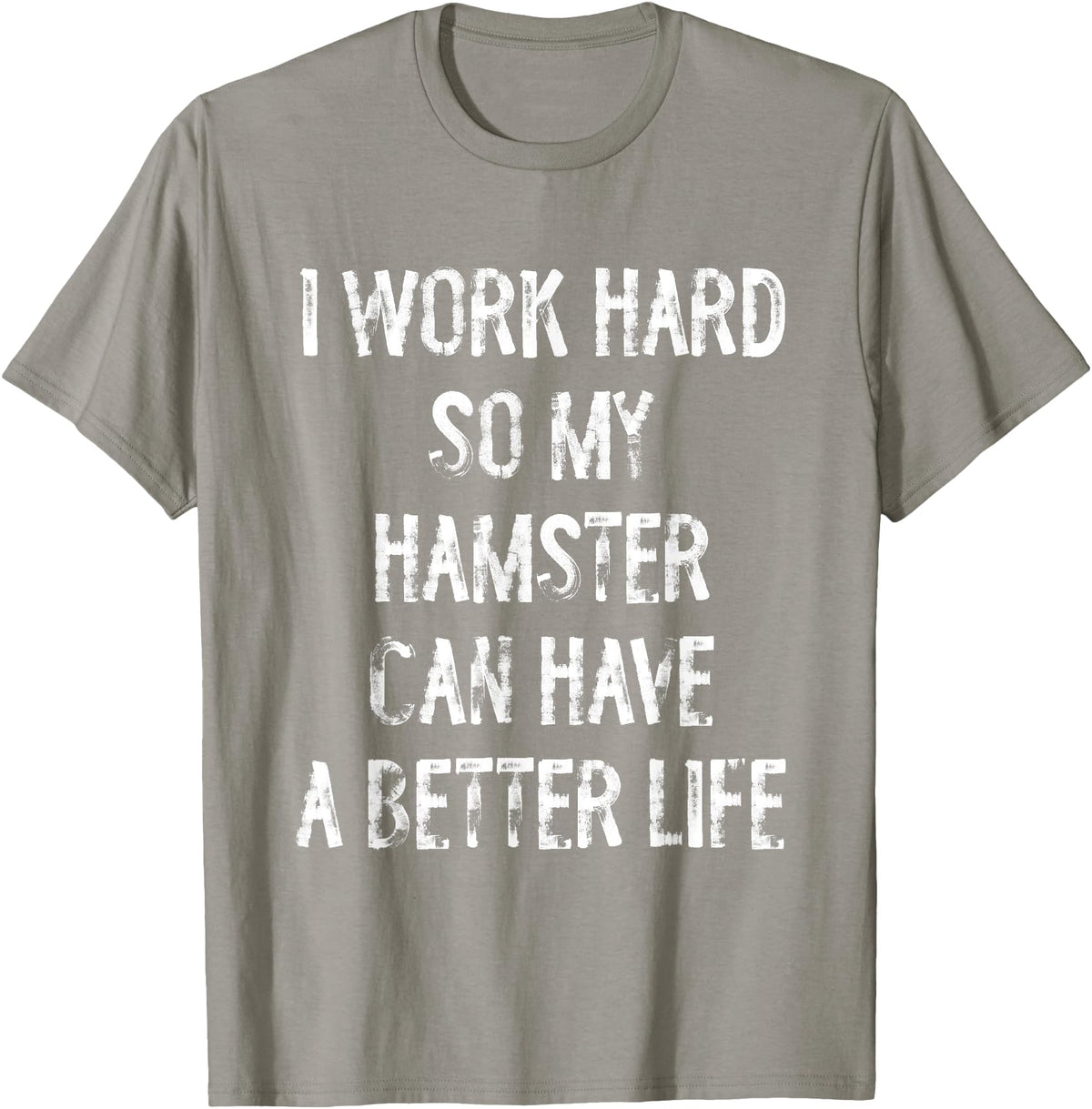 I Work Hard So My Hamster Can Have A Better Life T-Shirt - Slate Grey