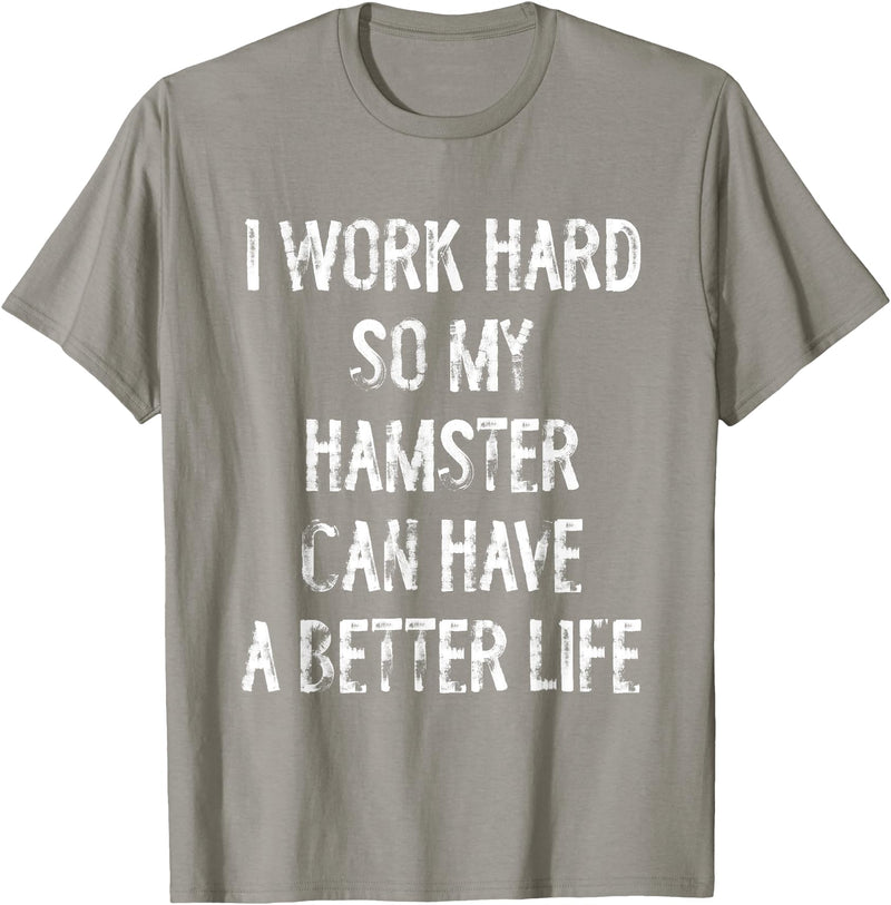 I Work Hard So My Hamster Can Have A Better Life T-Shirt - Slate Grey