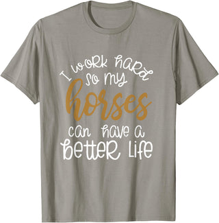 Equestrian Rodeo and Horse Designs by Katnovations I Work Hard So My Horses Can Have A Better Life Funny Shirt T-Shirt - Slate Grey