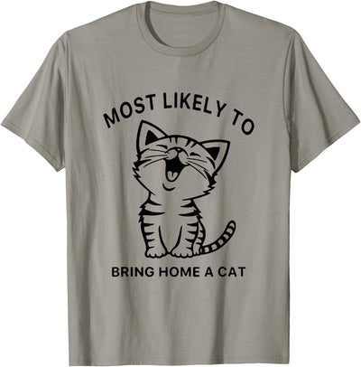 Most Likely To Bring Home A Cat for cats lover Most Likely To Bring Home A Cat. Funny Cat Lovers T-Shirt