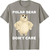 FUNNY POLAR BEAR PRODUCTS Polar Bear Don't Care Funny Quote Saying Slogan Phrase Joke T-Shirt - Slate Grey