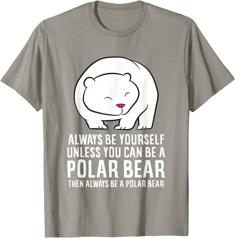 Cute Polar Bear Gifts And Tees Always Be Yourself Unless You Can Be A Polar Bear T-Shirt - Slate Grey