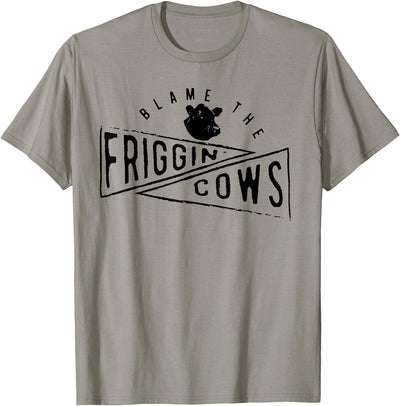 Blame the Friggin Cows T-Shirt