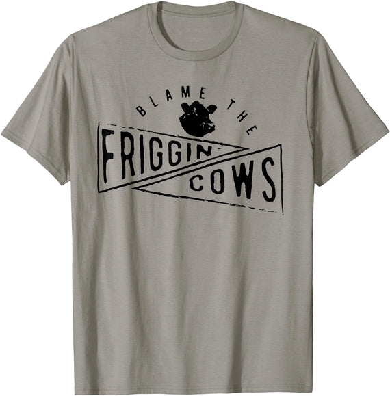 Funny The Blame the Friggin Cows Tee Shirt The Blame the Friggin Cows T-Shirt - Slate Grey