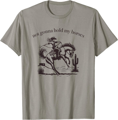 Not Gonna Hold My Horses Supply Co. Funny Saying Not Gonna Hold My Horses Cowgirl Horse Cowboy T-Shirt