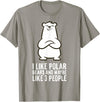 Cute Polar Bear Gifts And Tees I Like Polar Bears and Maybe Like 3 People Polar Bear T-Shirt - Slate Grey