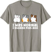 Guinea Pig Tees And Gifts For Guinea Pig Owners Guinea Pig Owner I Was Normal 3 Guinea Pigs Ago T-Shirt - Slate Grey