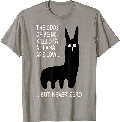 Funny The Odds Of Being Killed By A Llama Shirt The chances of being killed by a llama are low but never zero T-Shirt