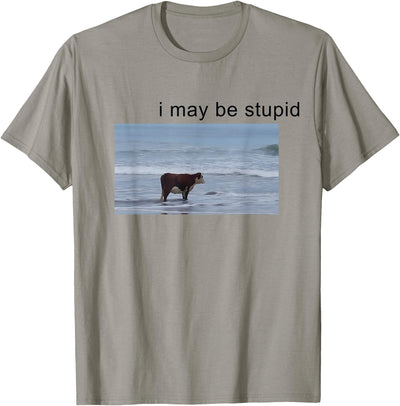 I May Be Stupid Cow Meme Funny T-Shirt