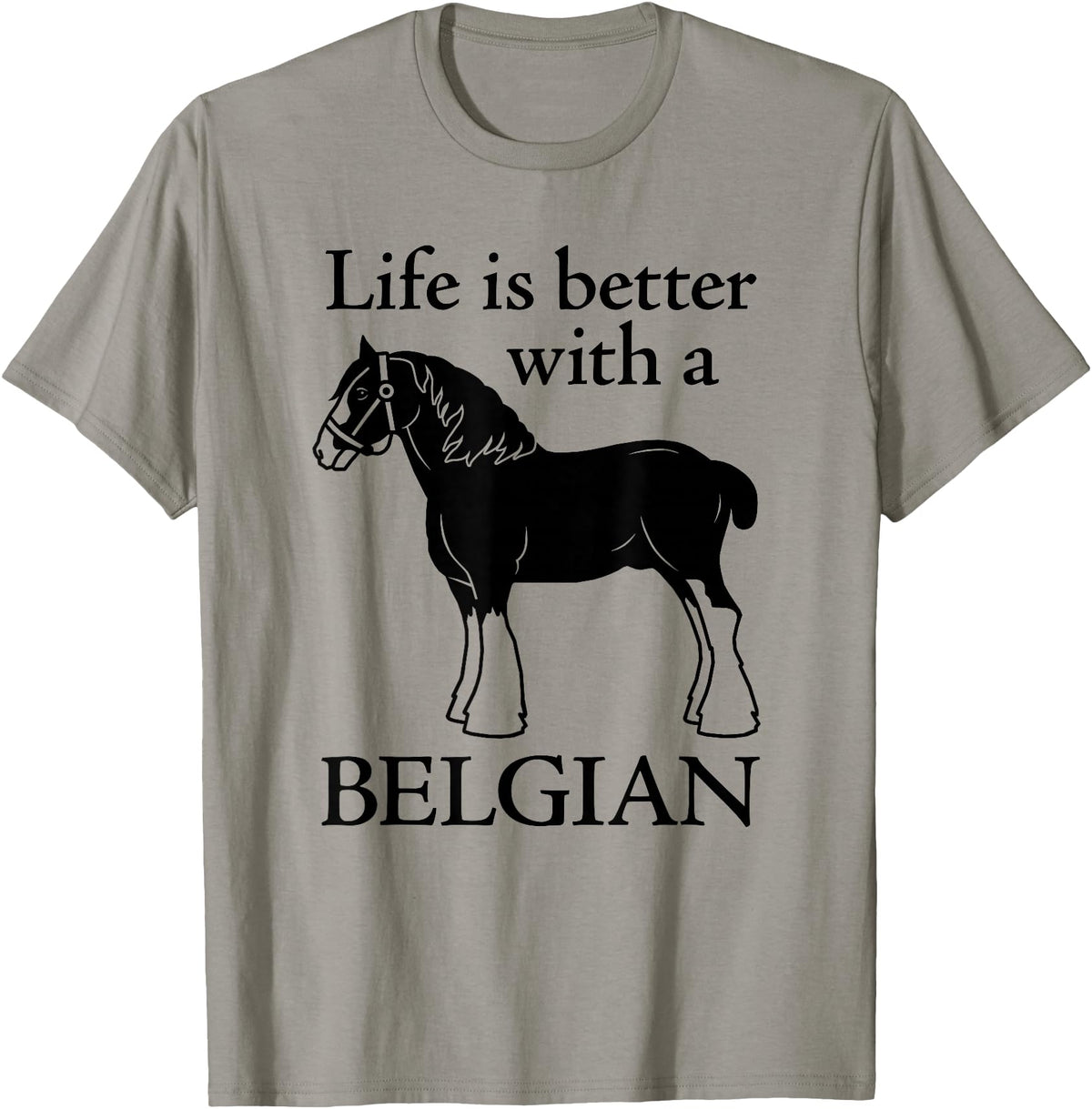 Angry Ant Graphics - Belgian Horse Draft Horse Gift - Life is Better with a Belgian T-Shirt - Slate Grey