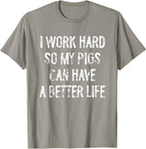 Funny Pigs Humor Typography Gifts I Work Hard So My Pigs Can Have A Better Life T-Shirt - Slate Grey