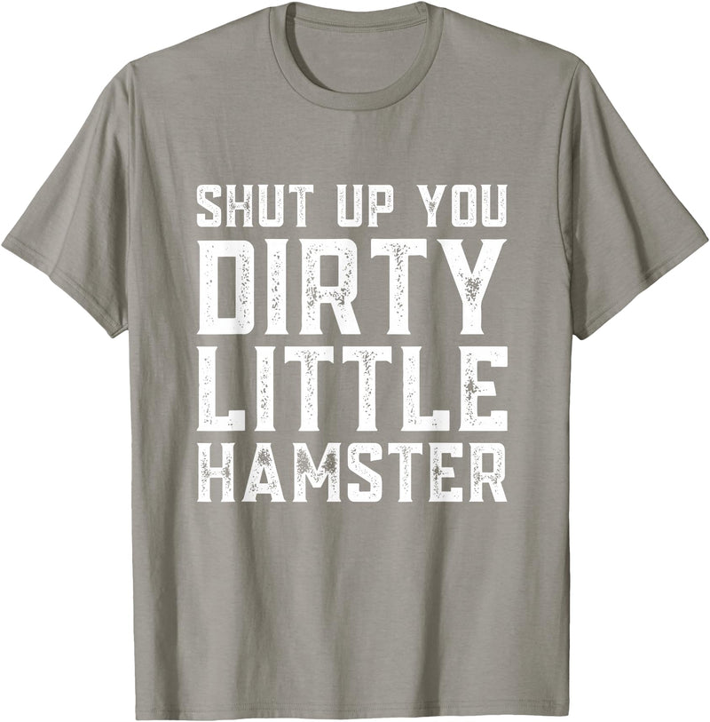 Shut Up You Dirty Little Hamster Rodent Animal Owner Pet T-Shirt - Slate Grey