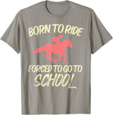 Horse Riding Shirts Women Girls Equestrian Gifts Born Ride Forced To Go School Funny Horse Equestrian T-Shirt - Slate Grey