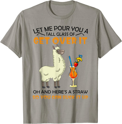 Let Me Pour You A Tall Glass Of Get Over It Llama T-Shirt