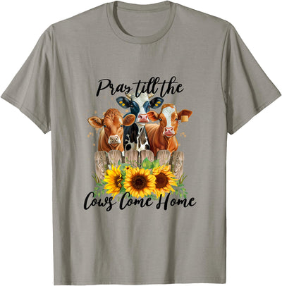 Pray Till the Cows Come Home Country Farm Life Cow Lovers T-Shirt
