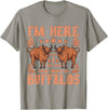 Buffalo Quotes Buffalo Bison Lover I Was Told There Would Be Buffalos T-Shirt - Slate Grey
