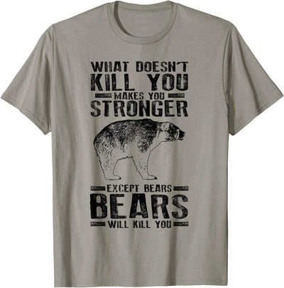 Cool Dainty Passionate Bear Lover T-shirts What Doesn't Kill You Makes You Stronger Except Bears Gift